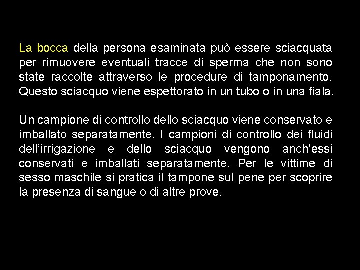 La bocca della persona esaminata può essere sciacquata per rimuovere eventuali tracce di sperma