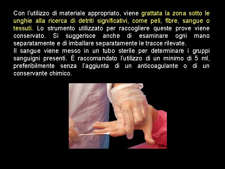 Con l’utilizzo di materiale appropriato, viene grattata la zona sotto le unghie alla ricerca