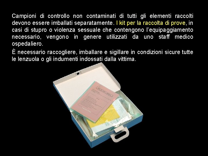 Campioni di controllo non contaminati di tutti gli elementi raccolti devono essere imballati separatamente.