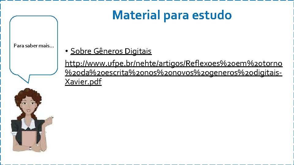 Material para estudo Para saber mais. . . • Sobre Gêneros Digitais http: //www.