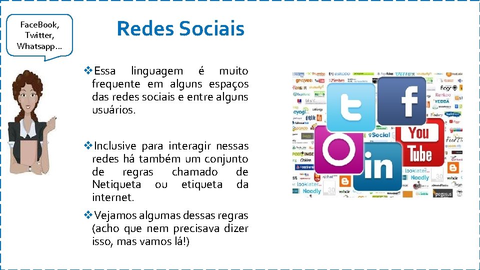 Face. Book, Twitter, Whatsapp. . . Redes Sociais v. Essa linguagem é muito frequente