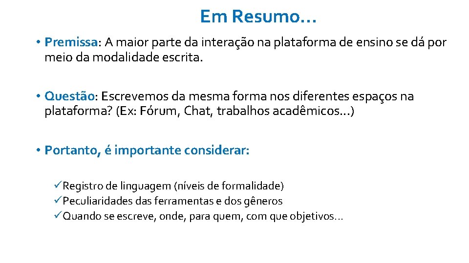 Em Resumo. . . • Premissa: A maior parte da interação na plataforma de