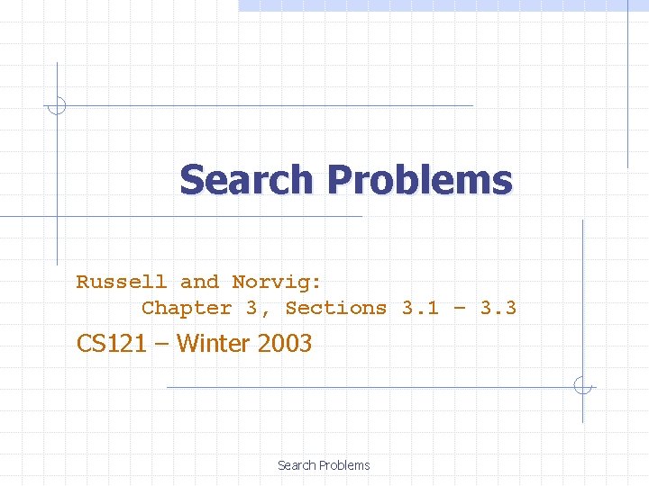 Search Problems Russell and Norvig: Chapter 3, Sections 3. 1 – 3. 3 CS