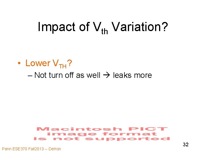 Impact of Vth Variation? • Lower VTH? – Not turn off as well leaks