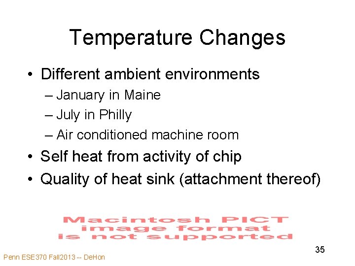 Temperature Changes • Different ambient environments – January in Maine – July in Philly