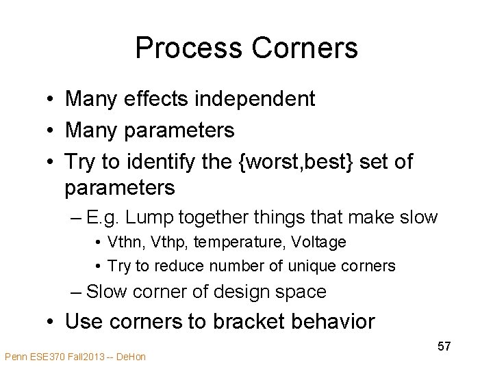 Process Corners • Many effects independent • Many parameters • Try to identify the