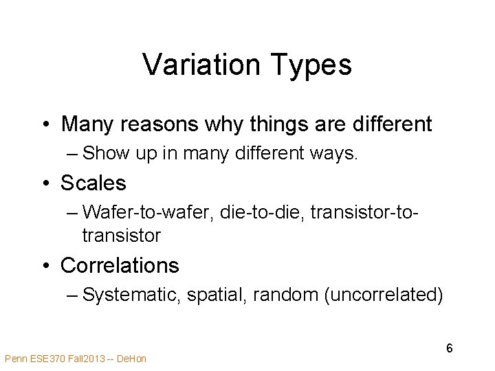 Variation Types • Many reasons why things are different – Show up in many