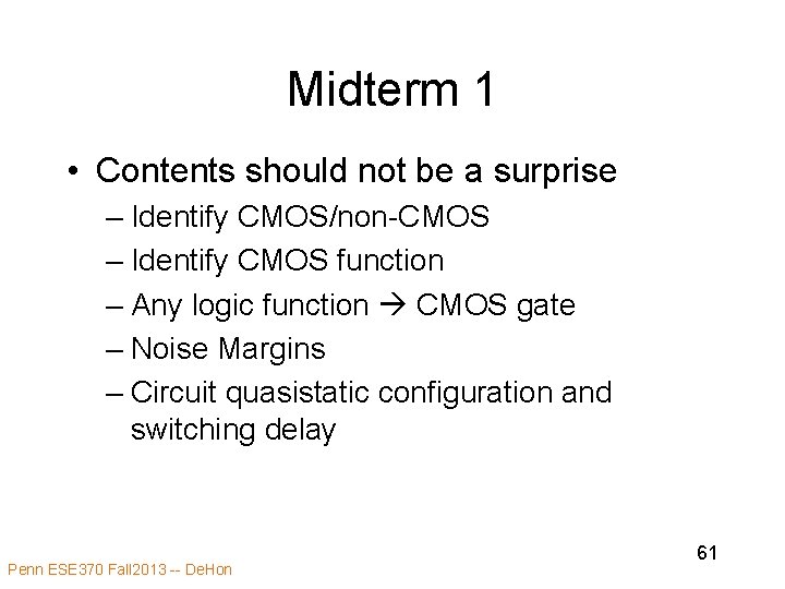 Midterm 1 • Contents should not be a surprise – Identify CMOS/non-CMOS – Identify