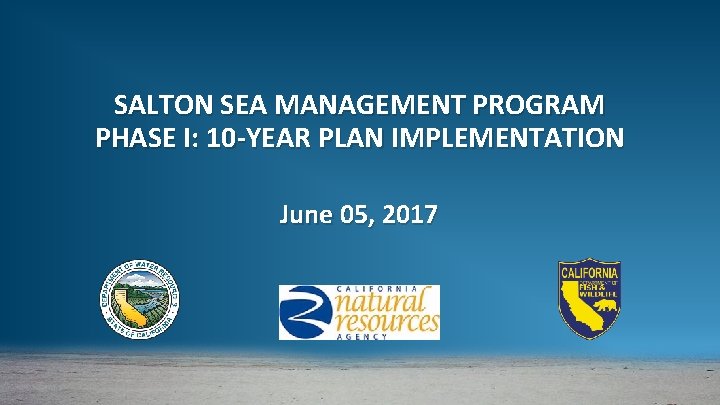 SALTON SEA MANAGEMENT PROGRAM PHASE I: 10 -YEAR PLAN IMPLEMENTATION June 05, 2017 