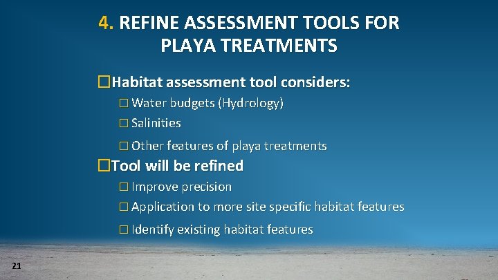 4. REFINE ASSESSMENT TOOLS FOR PLAYA TREATMENTS �Habitat assessment tool considers: � Water budgets