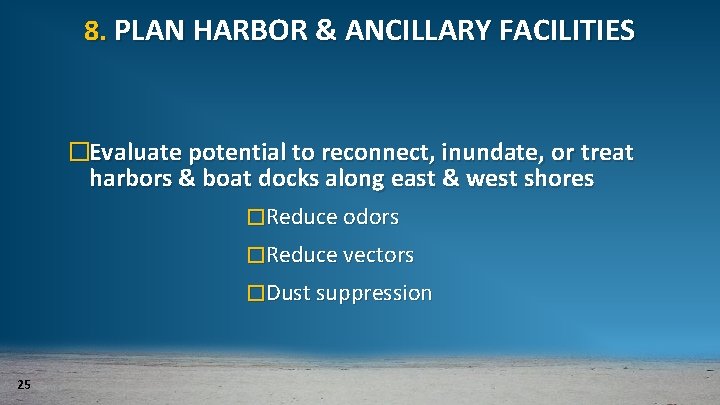 8. PLAN HARBOR & ANCILLARY FACILITIES �Evaluate potential to reconnect, inundate, or treat harbors