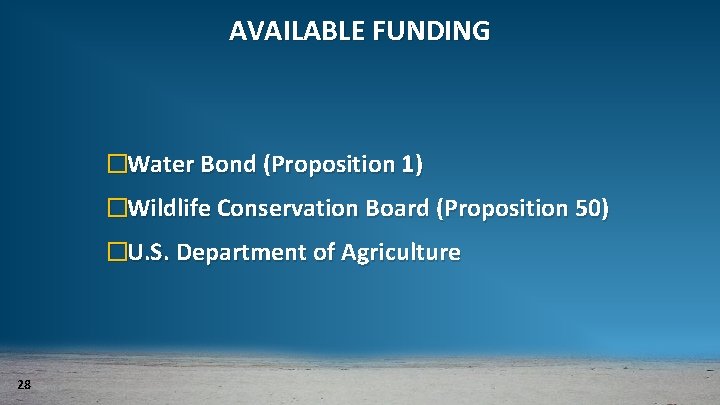 AVAILABLE FUNDING �Water Bond (Proposition 1) �Wildlife Conservation Board (Proposition 50) �U. S. Department
