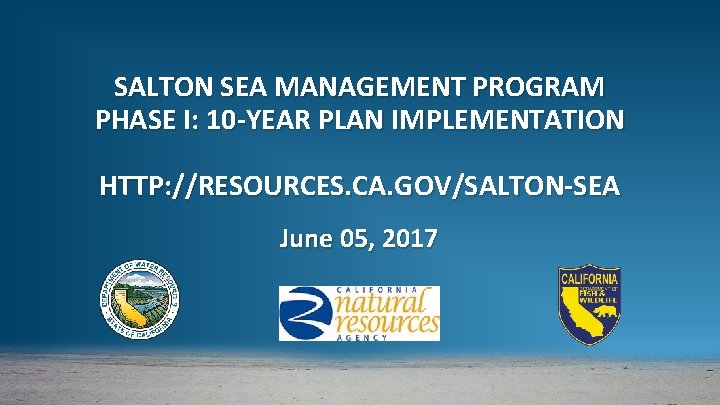 SALTON SEA MANAGEMENT PROGRAM PHASE I: 10 -YEAR PLAN IMPLEMENTATION HTTP: //RESOURCES. CA. GOV/SALTON-SEA