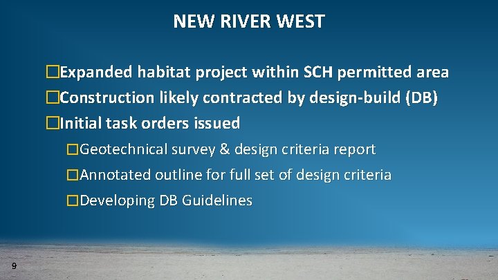 NEW RIVER WEST �Expanded habitat project within SCH permitted area �Construction likely contracted by