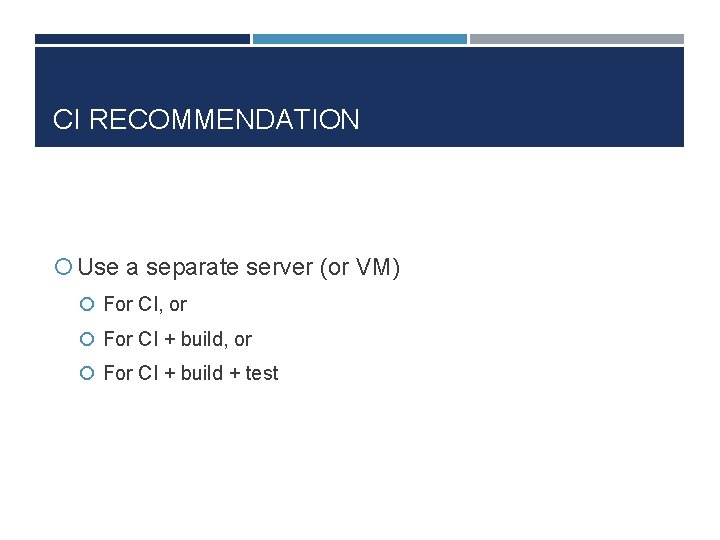 CI RECOMMENDATION Use a separate server (or VM) For CI, or For CI +