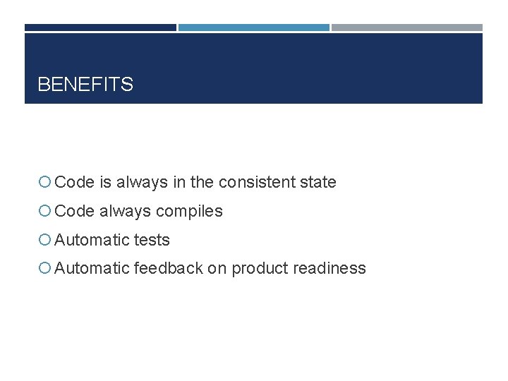 BENEFITS Code is always in the consistent state Code always compiles Automatic tests Automatic