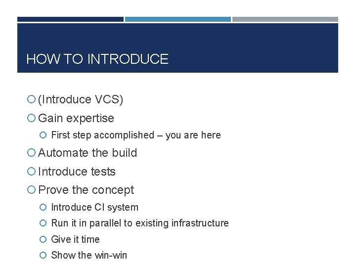 HOW TO INTRODUCE (Introduce VCS) Gain expertise First step accomplished – you are here