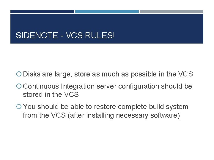 SIDENOTE - VCS RULES! Disks are large, store as much as possible in the