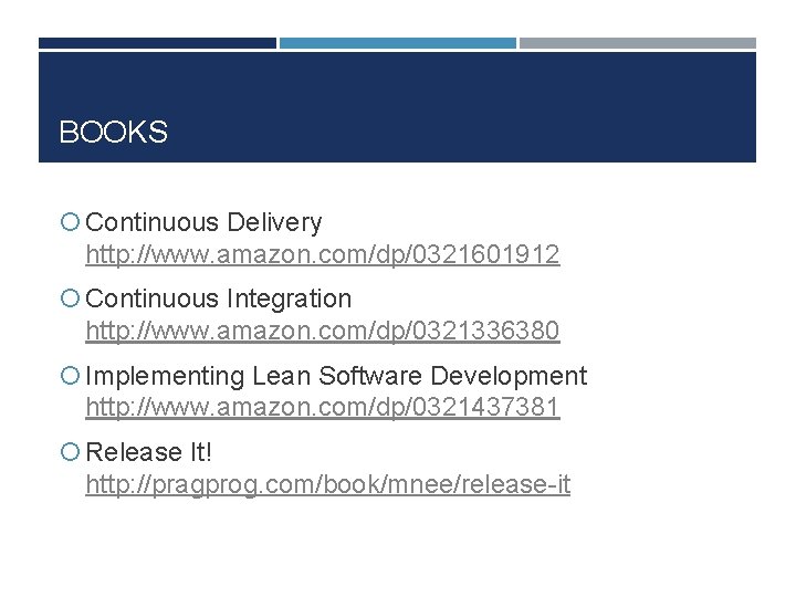 BOOKS Continuous Delivery http: //www. amazon. com/dp/0321601912 Continuous Integration http: //www. amazon. com/dp/0321336380 Implementing