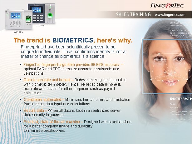 The trend is BIOMETRICS, here’s why. Fingerprints have been scientifically proven to be unique