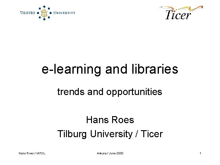 e-learning and libraries trends and opportunities Hans Roes Tilburg University / Ticer Hans Roes