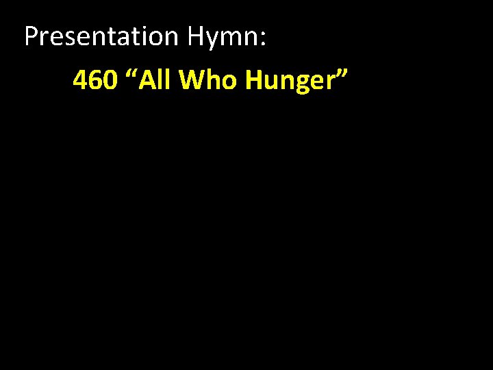 Presentation Hymn: 460 “All Who Hunger” 