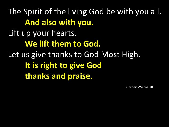The Spirit of the living God be with you all. And also with you.