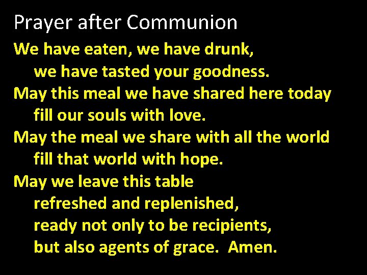 Prayer after Communion We have eaten, we have drunk, we have tasted your goodness.