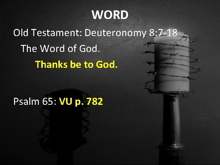 WORD Old Testament: Deuteronomy 8: 7 -18 The Word of God. Thanks be to