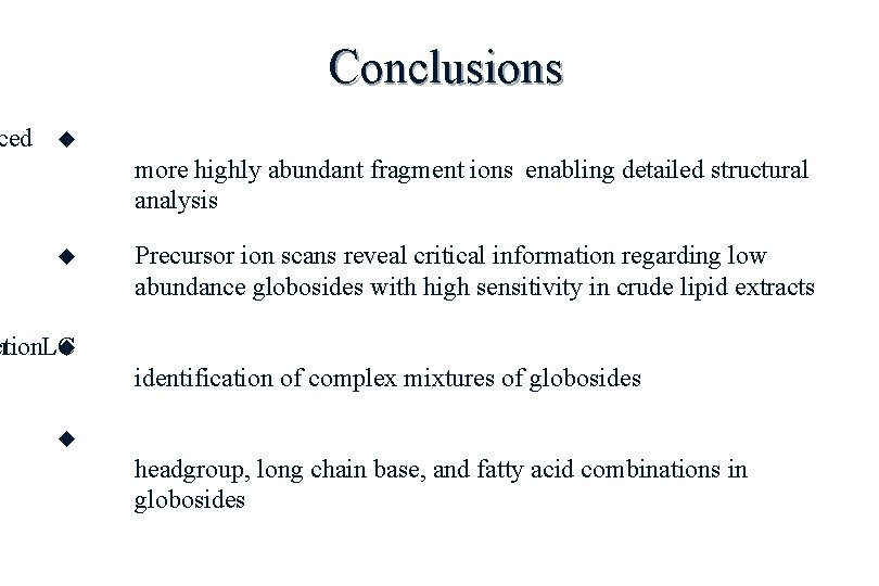 ced Conclusions more highly abundant fragment ions enabling detailed structural analysis Precursor ion scans