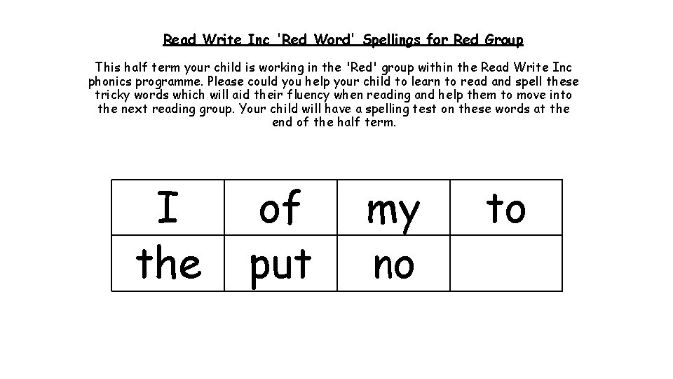 Read Write Inc 'Red Word' Spellings for Red Group This half term your child Read Write Inc 'Red Word' Spellings for Red Group This half term your child