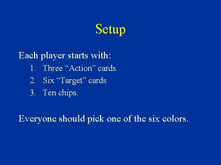 Setup Each player starts with: 1. Three “Action” cards 2. Six “Target” cards 3.