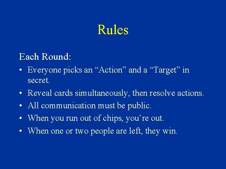 Rules Each Round: • Everyone picks an “Action” and a “Target” in secret. •