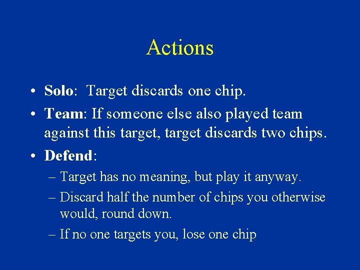 Actions • Solo: Target discards one chip. • Team: If someone else also played