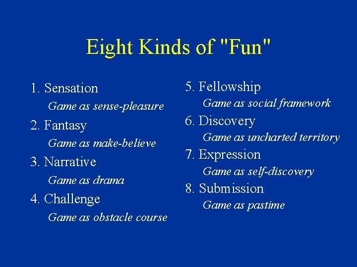 Eight Kinds of "Fun" 1. Sensation Game as sense-pleasure 2. Fantasy Game as make-believe