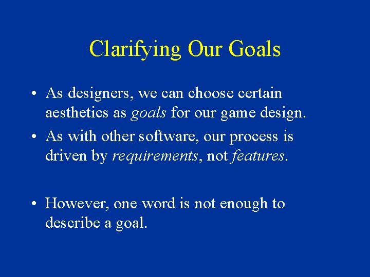 Clarifying Our Goals • As designers, we can choose certain aesthetics as goals for