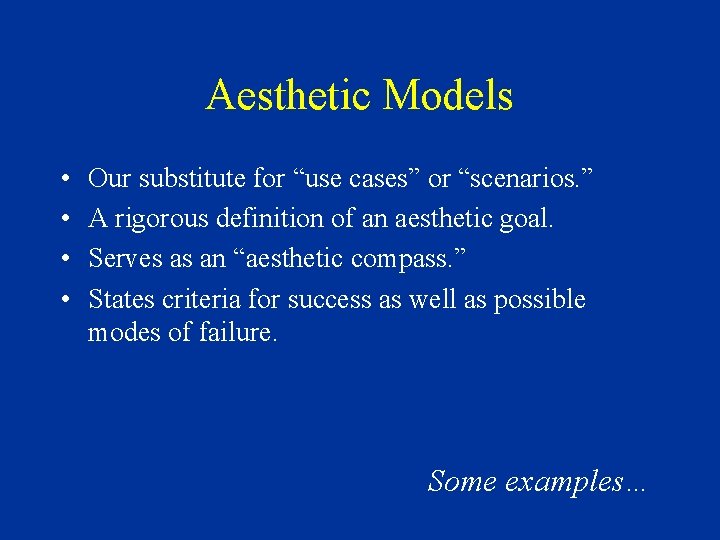 Aesthetic Models • • Our substitute for “use cases” or “scenarios. ” A rigorous