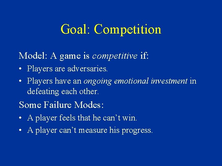 Goal: Competition Model: A game is competitive if: • Players are adversaries. • Players