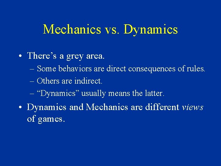 Mechanics vs. Dynamics • There’s a grey area. – Some behaviors are direct consequences