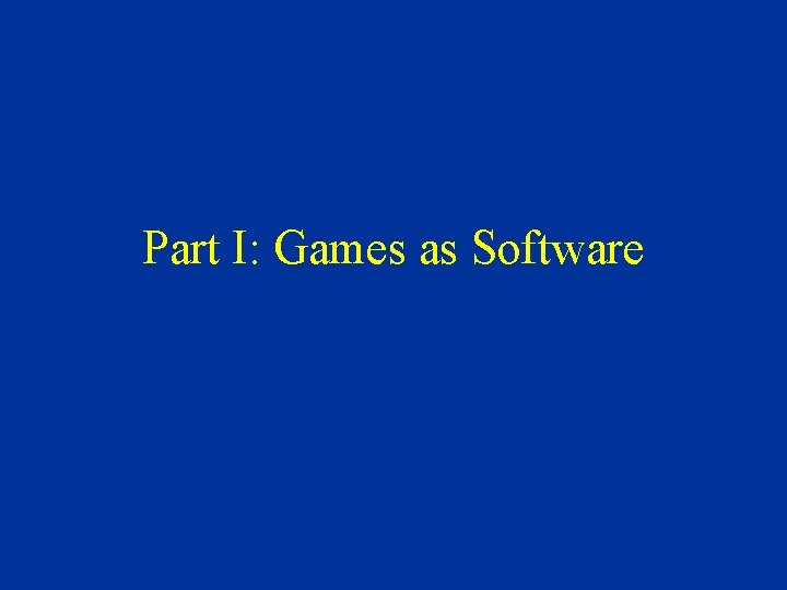 Part I: Games as Software 