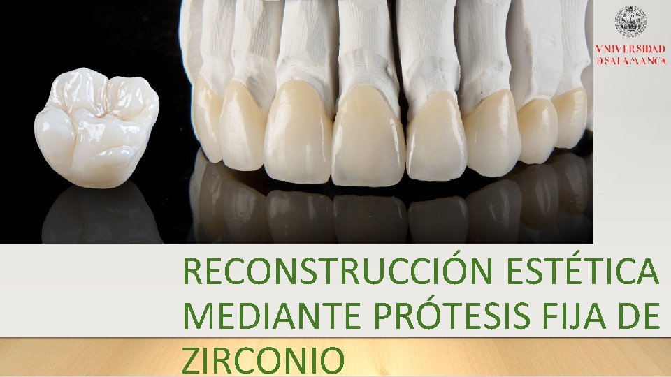 RECONSTRUCCIÓN ESTÉTICA MEDIANTE PRÓTESIS FIJA DE ZIRCONIO 