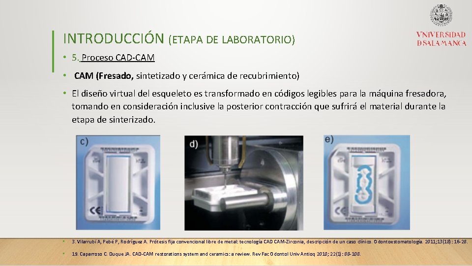 INTRODUCCIÓN (ETAPA DE LABORATORIO) • 5. Proceso CAD-CAM • CAM (Fresado, sintetizado y cerámica