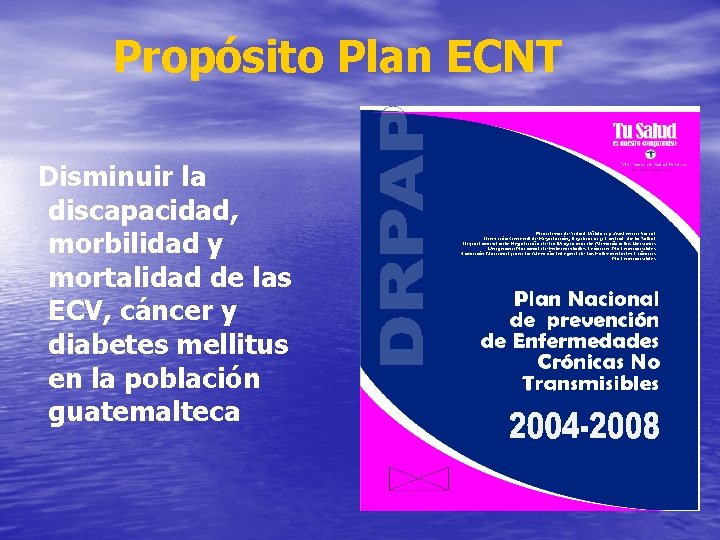 Propósito Plan ECNT Disminuir la discapacidad, morbilidad y mortalidad de las ECV, cáncer y