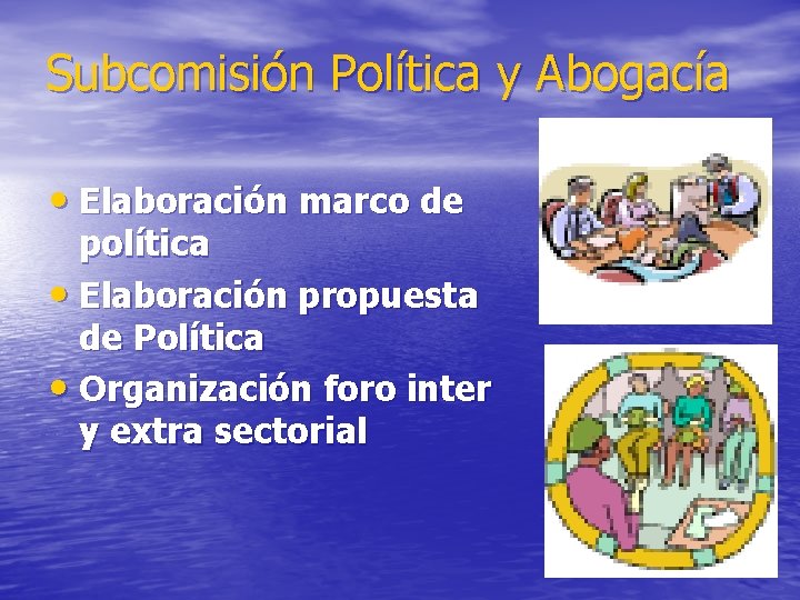 Subcomisión Política y Abogacía • Elaboración marco de política • Elaboración propuesta de Política