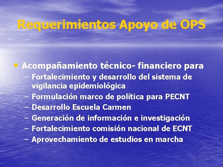 Requerimientos Apoyo de OPS • Acompañamiento técnico- financiero para – Fortalecimiento y desarrollo del