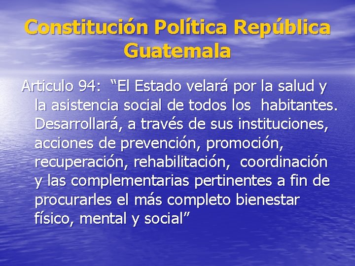 Constitución Política República Guatemala Articulo 94: “El Estado velará por la salud y la