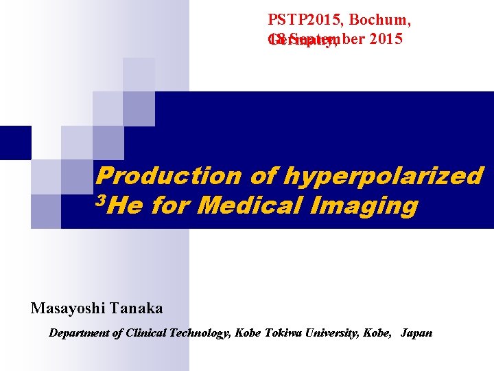 PSTP 2015, Bochum, 18 September 2015 Germany, Production of hyperpolarized 3 He for Medical