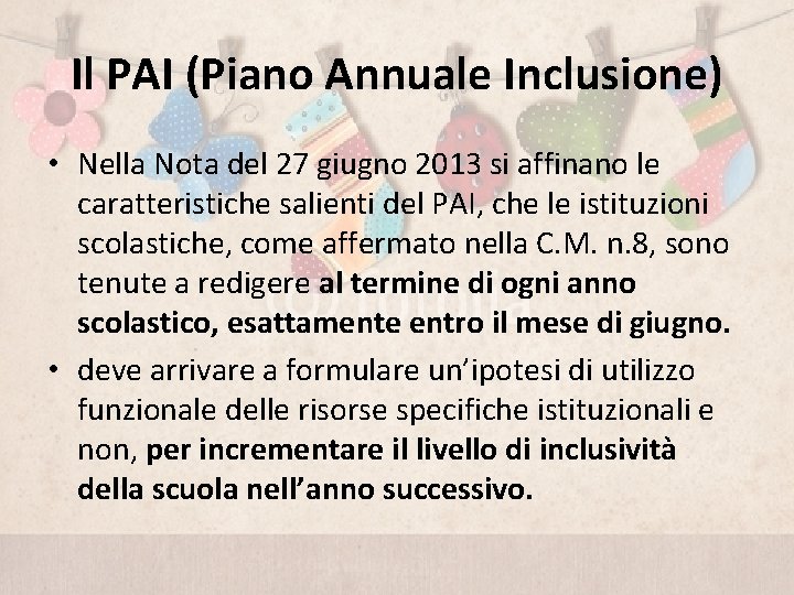 Il PAI (Piano Annuale Inclusione) • Nella Nota del 27 giugno 2013 si affinano