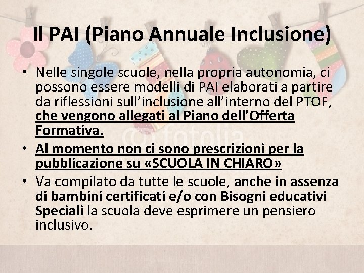 Il PAI (Piano Annuale Inclusione) • Nelle singole scuole, nella propria autonomia, ci possono