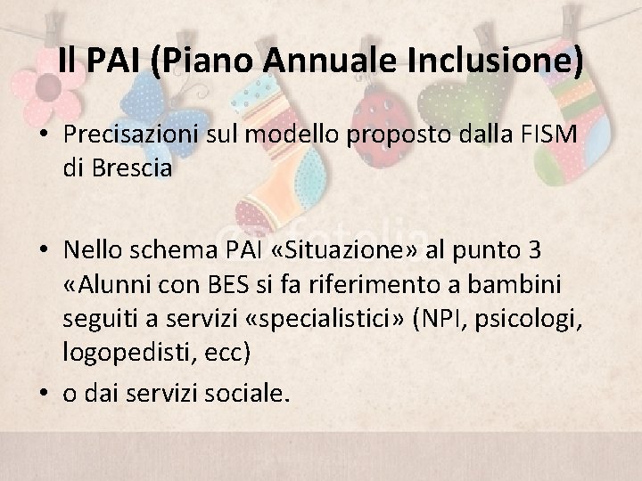 Il PAI (Piano Annuale Inclusione) • Precisazioni sul modello proposto dalla FISM di Brescia